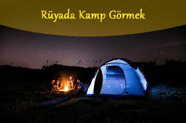 Rüyada Kamp Görmek, Rüya Yorumu