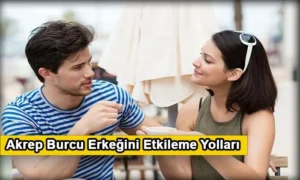 Akrep Burcu Erkeğini Etkileme Yolları