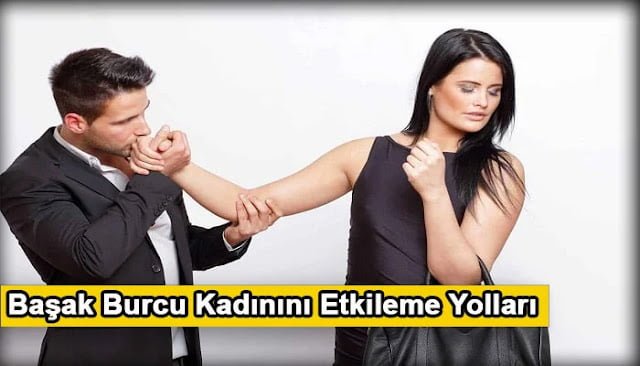 Başak Burcu Kadınını Etkileme Yolları