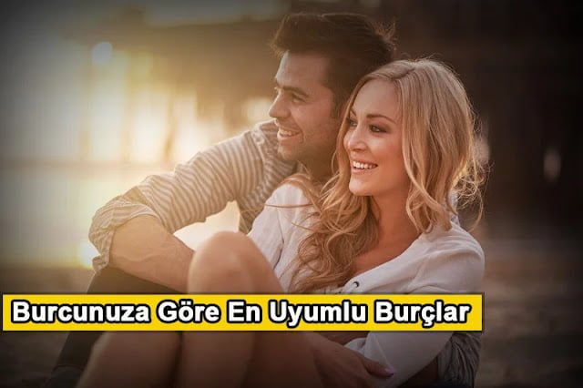 Burcunuza Göre En Uyumlu Burçlar Astrolojik İşaretler