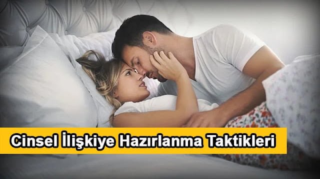 Cinsel İlişkiye Hazırlanma Taktikleri