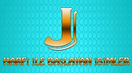 J Harfi İle Başlayan İsimler ve Anlamları