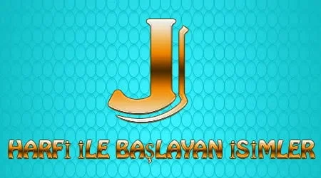 J Harfi İle Başlayan İsimler ve Anlamları