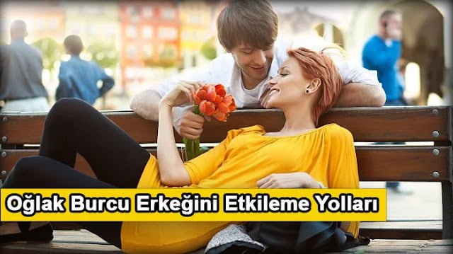 Oğlak Burcu Erkeğini Etkileme Yolları
