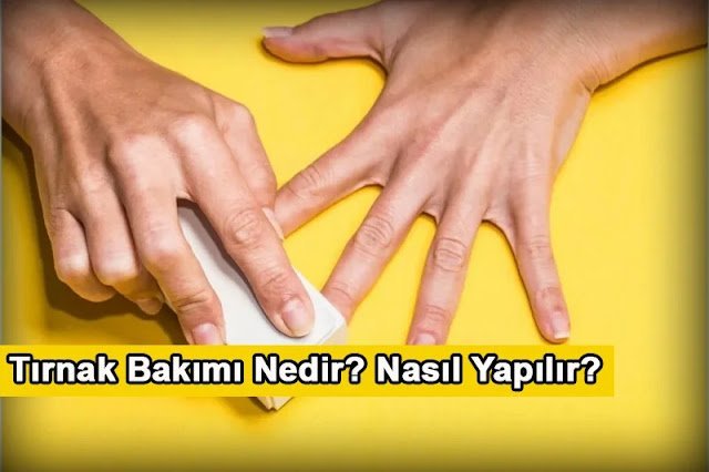 Tırnak Bakımı Nedir, Nasıl Yapılır? Tırnak Bakımı
