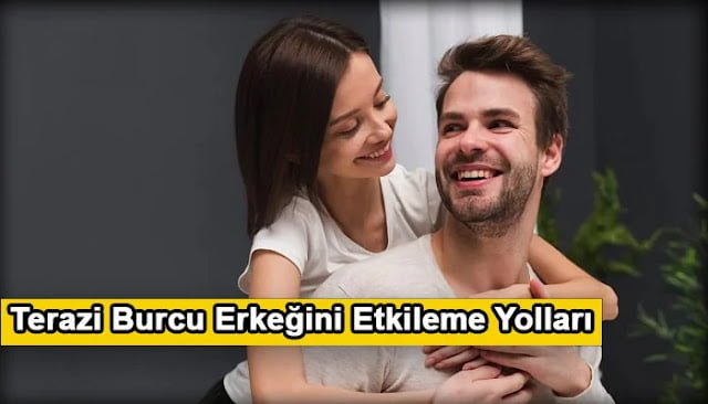 Terazi Burcu Erkeğini Etkileme Yolları