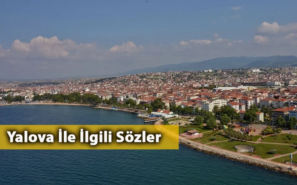 Yalova İle İlgili Sözler Yalova İle İlgili Sözler