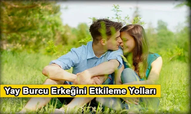 Yay Burcu Erkeğini Etkileme Yolları
