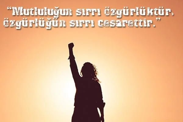 En Zor Günleri Atlatmanıza Yardımcı Olacak 80 Cesaret Sözü