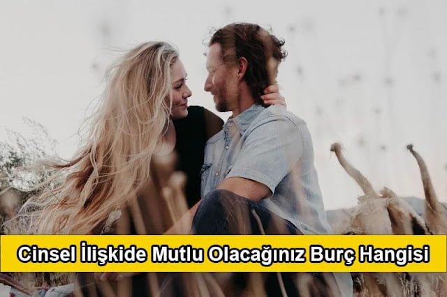 Cinsel İlişkide Mutlu Olacağınız Burç Hangisi