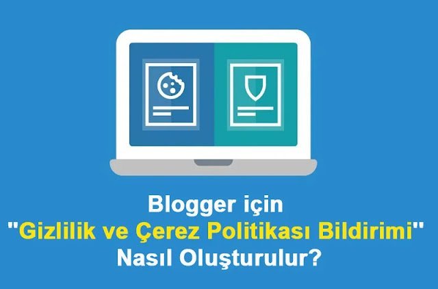 Blogger için Gizlilik ve Çerez Politikası Bildirimi Oluşturmak Blogger için Gizlilik ve Çerez Politikası