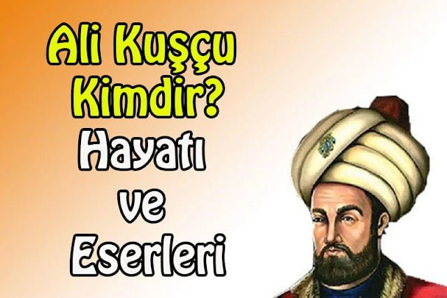 Ali Kuşçu Kimdir? Hayatı ve Eserleri Ali Kuşçu