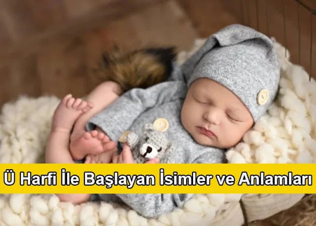 Ü Harfi İle Başlayan İsimler ve Anlamları