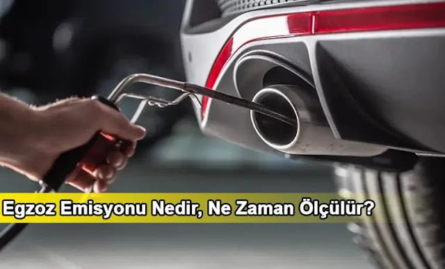 Egzoz Emisyonu Nedir, Ne Zaman Ölçülür? Egzoz Emisyonu