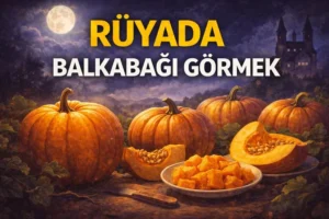 Rüyada Balkabağı Görmek, Rüya Yorumu