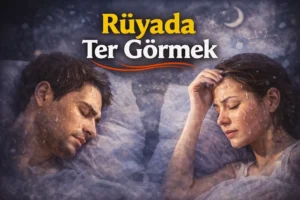 Rüyada Ter Görmek Ne Anlama Gelir?