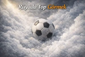 Rüyada Top Görmek