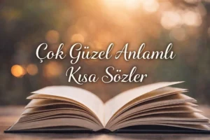 Çok Güzel Anlamlı Kısa Sözler