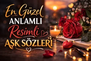 En Güzel Anlamlı Resimli Aşk Sözleri