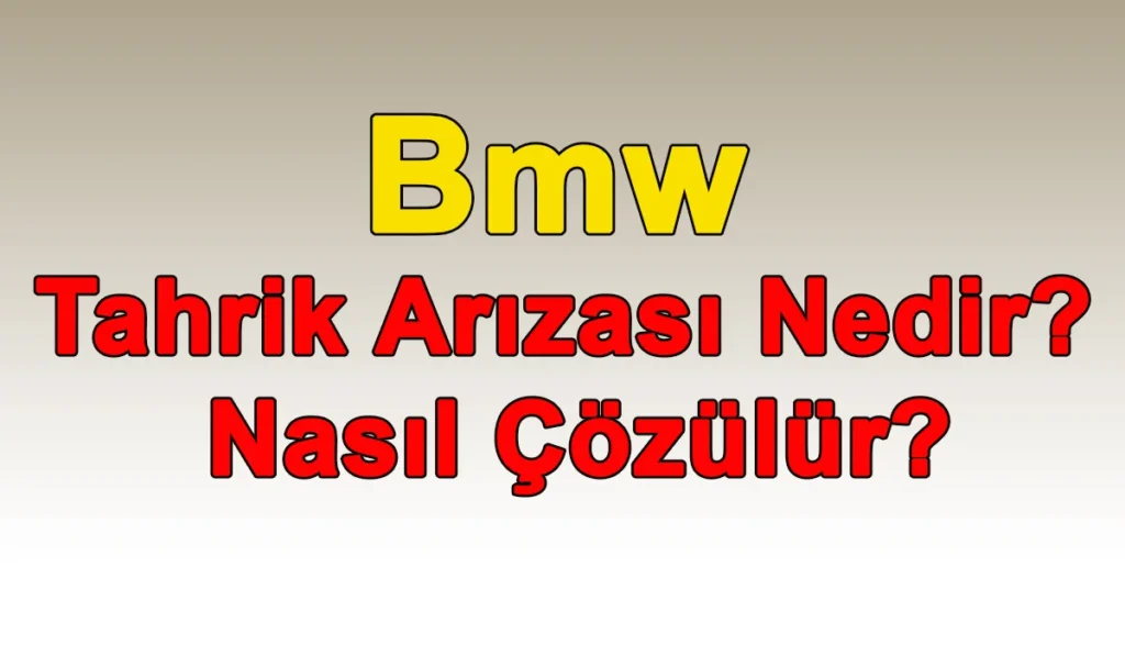 Bmw Tahrik Arızası Nedir? Nasıl Çözülür? Bmw Tahrik Arızası Nedir
