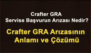 Crafter GRA Servise Başvurun Arızası