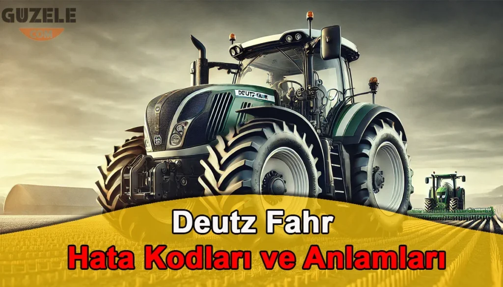 Deutz Fahr Hata Kodları ve Anlamları Deutz Fahr Hata Kodları