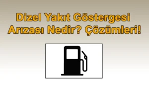 Dizel Yakıt Göstergesi Arızası