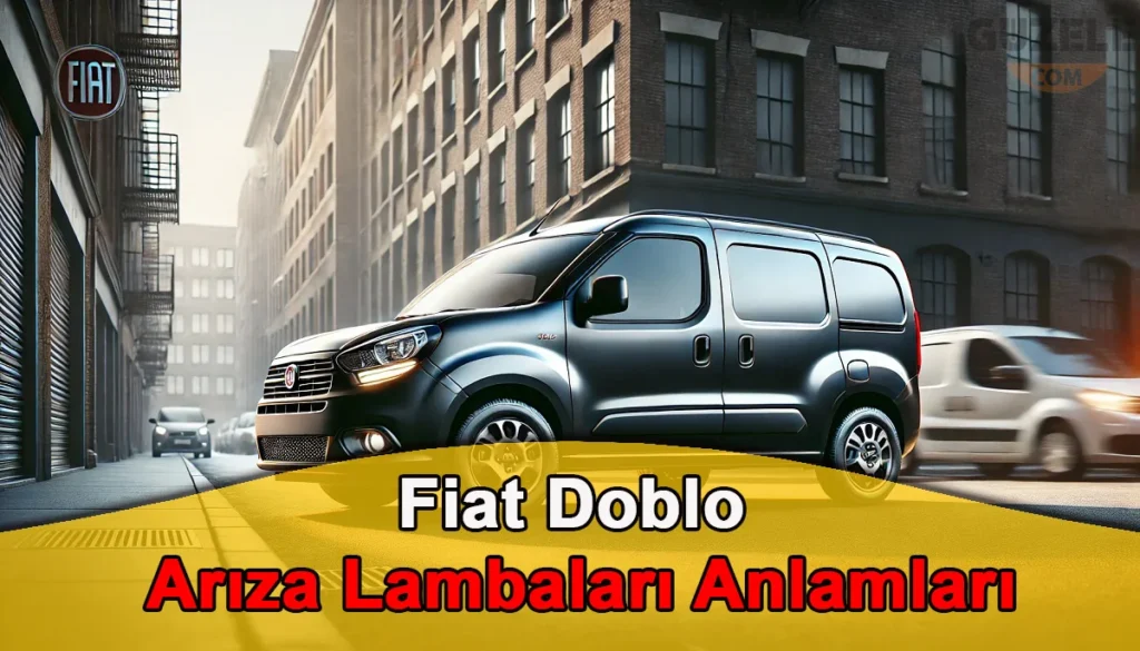 Fiat Doblo Arıza Lambaları: Anlamı ve Önemi Fiat Doblo Arıza Lambaları