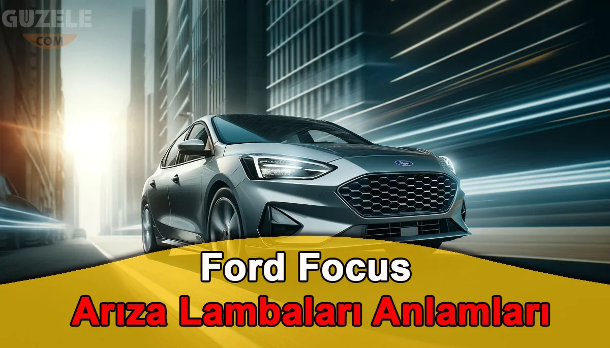 Ford Focus Arıza Lambaları Anlamları