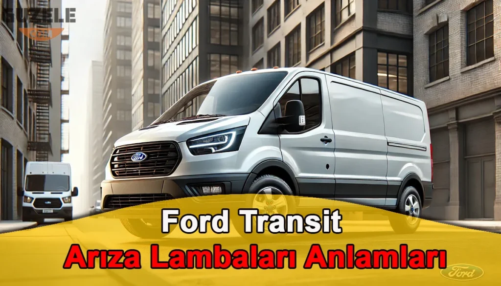Ford Transit Arıza Lambaları Anlamları Ford Transit Arıza Lambaları