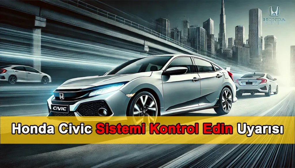 Honda Civic Sistemi Kontrol Edin Uyarısı Honda Civic Sistemi Kontrol Edin