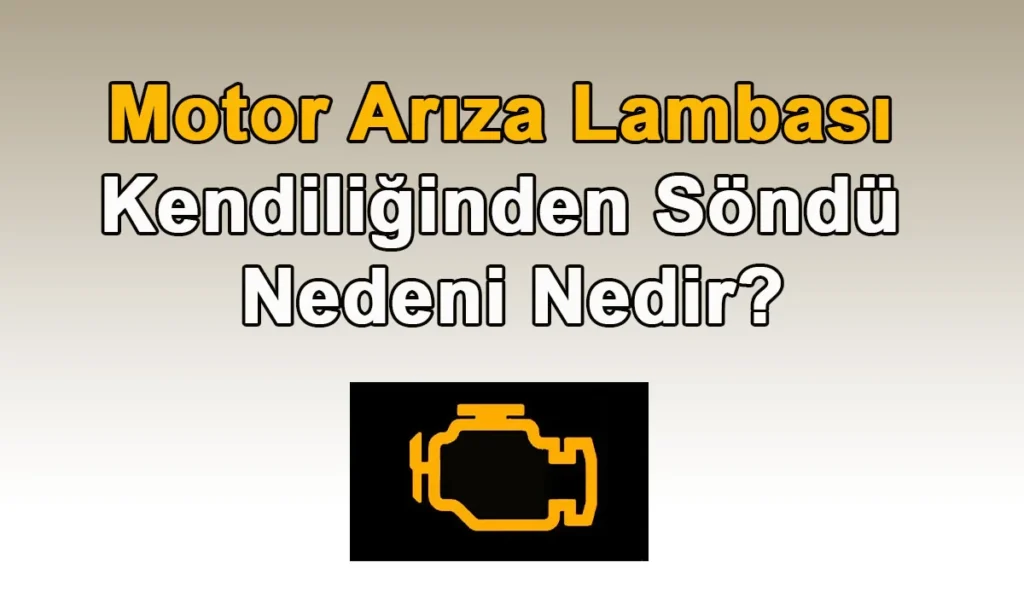 Motor Arıza Lambası Kendiliğinden Söndü Nedeni Nedir? Motor Arıza Lambası Kendiliğinden Söndü