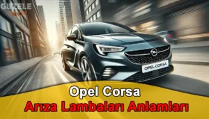 Opel Corsa Arıza Lambaları Anlamları Opel Corsa Arıza Lambaları
