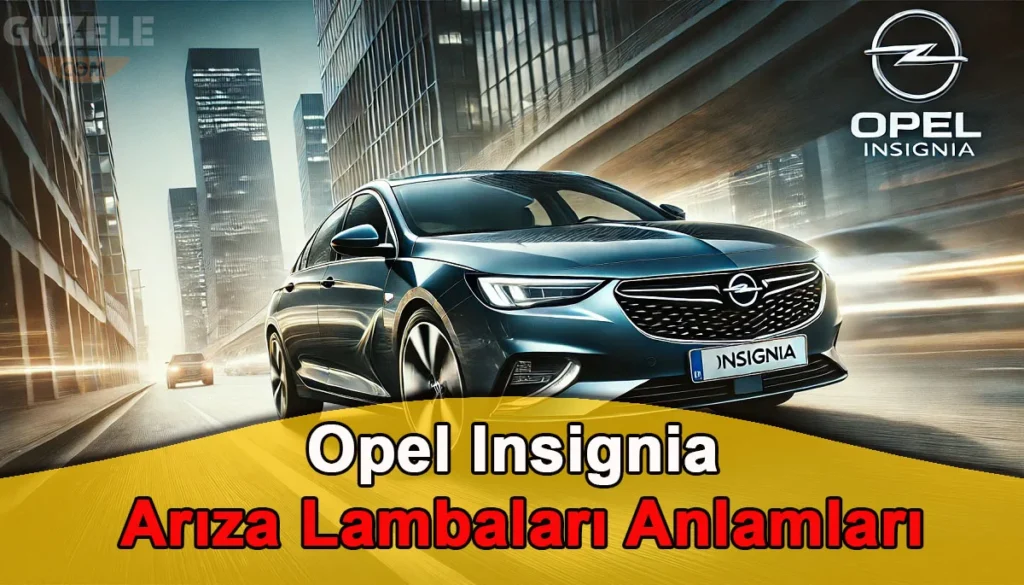 Opel Insignia Arıza Lambaları Anlamları Opel Insignia Arıza Lambaları