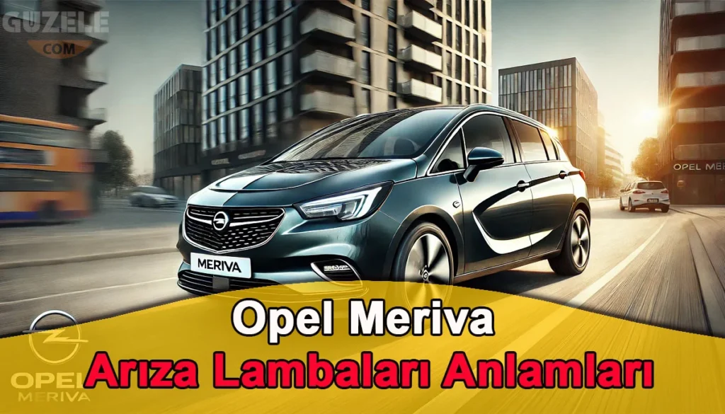 Opel Meriva Arıza Lambaları Anlamları Opel Meriva Arıza Lambaları