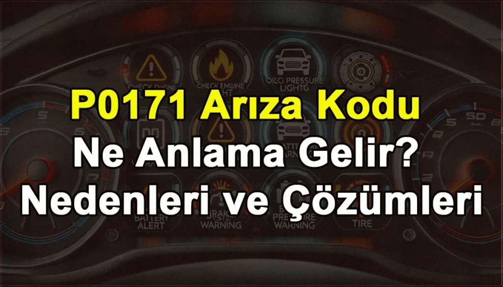 P0171 Arıza Kodu Ne Anlama Gelir? Nedenleri ve Çözümleri P0171 Arıza Kodu