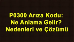 P0300 Arıza Kodu