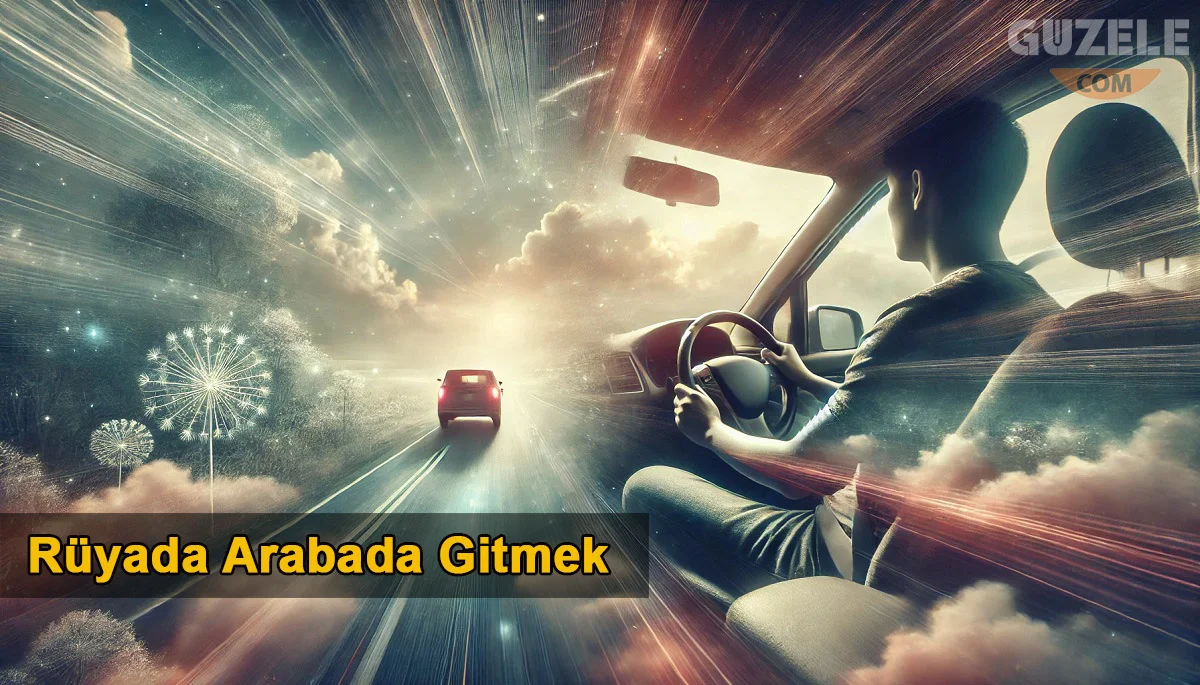 Rüyada Arabada Gitmek