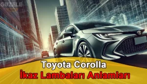 Toyota Corolla İkaz Lambaları Anlamları Toyota Corolla İkaz Lambaları