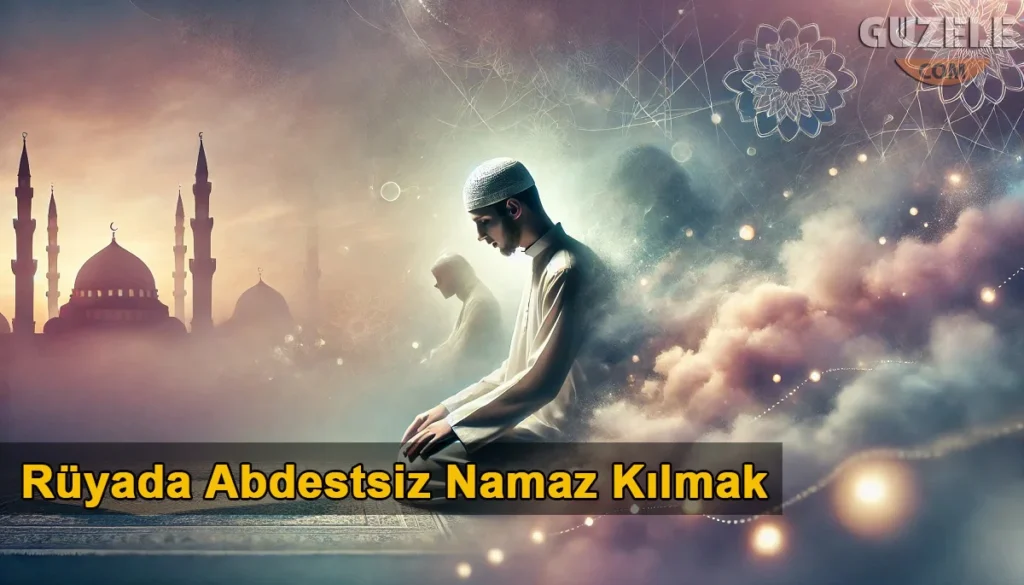 Rüyada Abdestsiz Namaz Kılmak