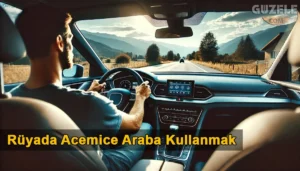 Rüyada Acemice Araba Kullanmak