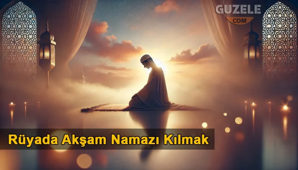 Rüyada Akşam Namazı Kılmak