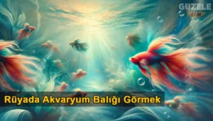 Rüyada Akvaryum Balığı Görmek