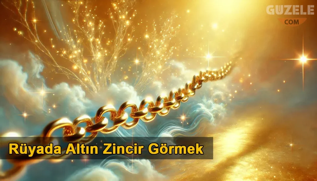Rüyada Altın Zincir Görmek Rüyada Altın Zincir Görmek