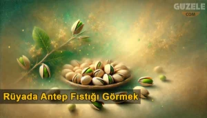 Rüyada Antep Fıstığı Görmek Rüyada Antep Fıstığı Görmek