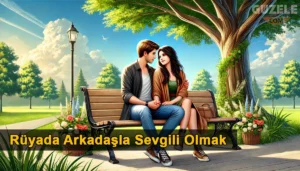 Rüyada Arkadaşla Sevgili Olmak