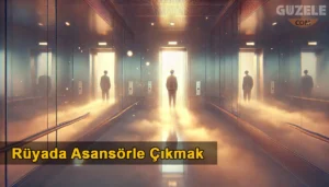 Rüyada Asansörle Çıkmak Rüyada Asansörle Çıkmak