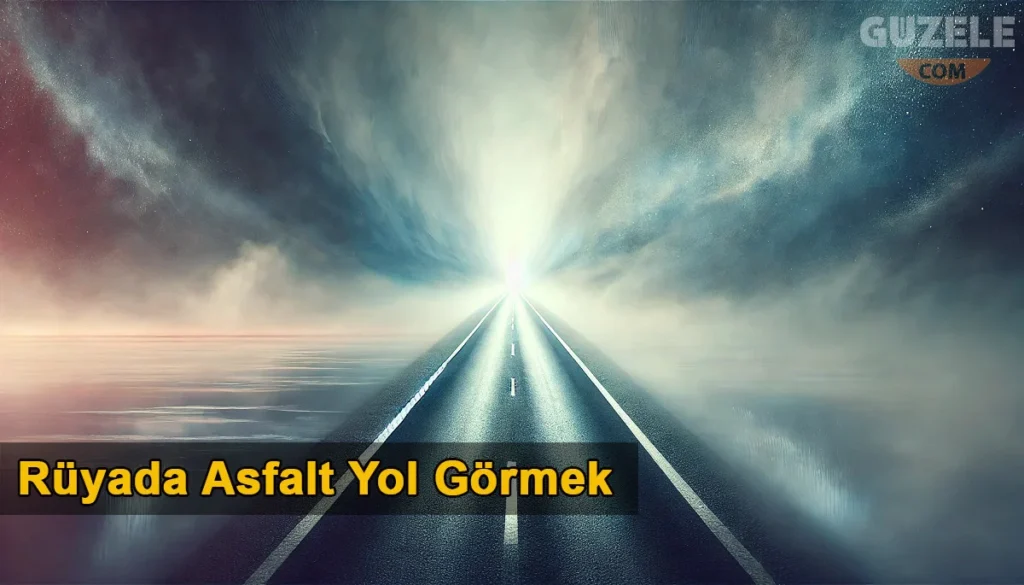 Rüyada Asfalt Yol Görmek