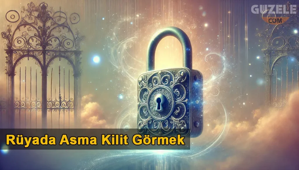 Rüyada Asma Kilit Görmek