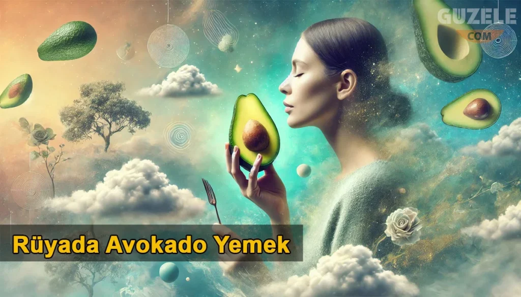 Rüyada Avokado Yemek Rüyada Avokado Yemek